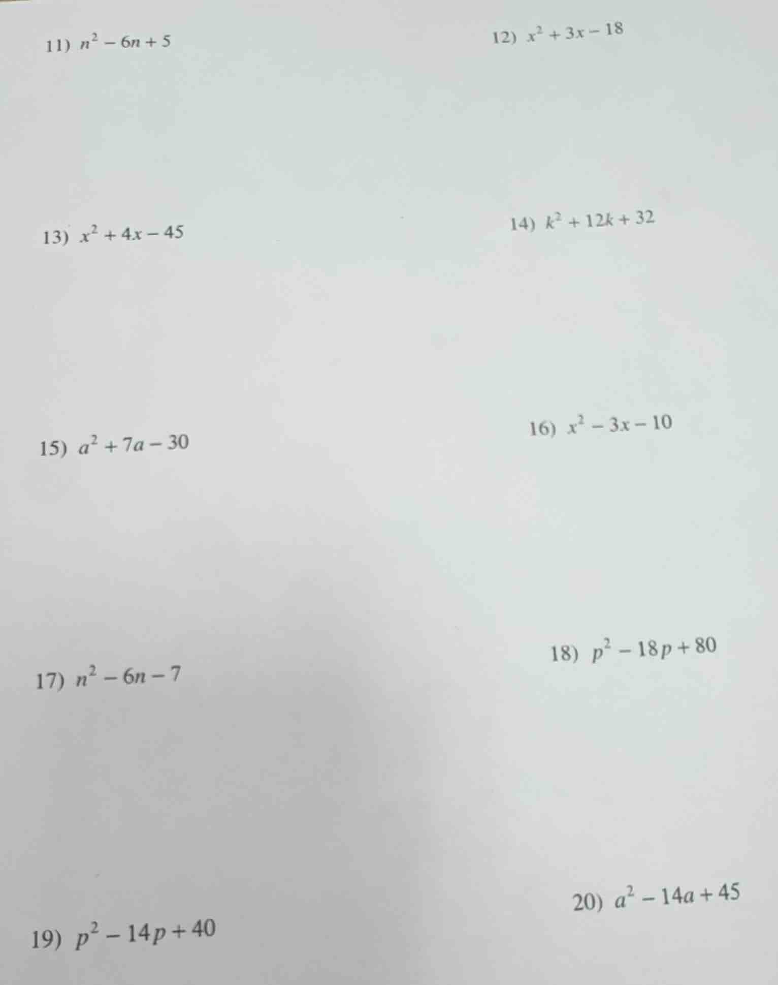 11) $n^2 - 6n + 5$ 12) $x^2 + 3x - 18$ 13) $x^2 + 4x - 45$ 14) $k^2 + 1…