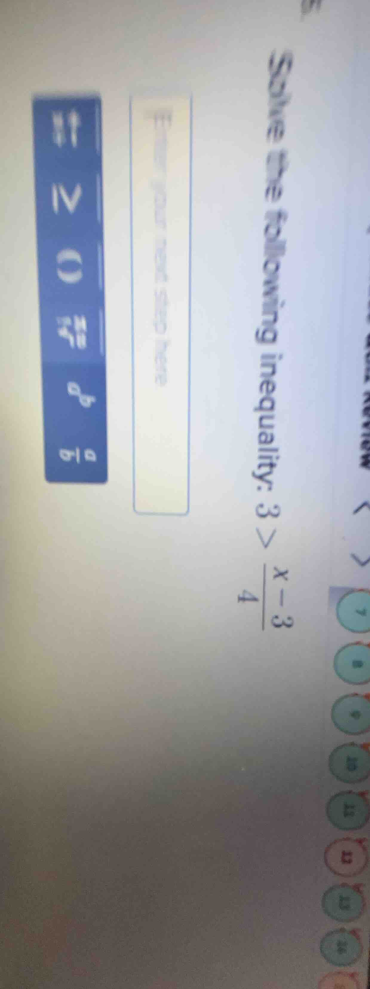 solve the following inequality: 3 > \\frac{x - 3}{4}