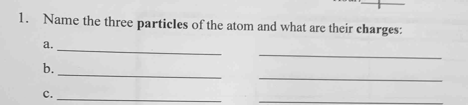 1. name the three particles of the atom and what are their charges: a. …
