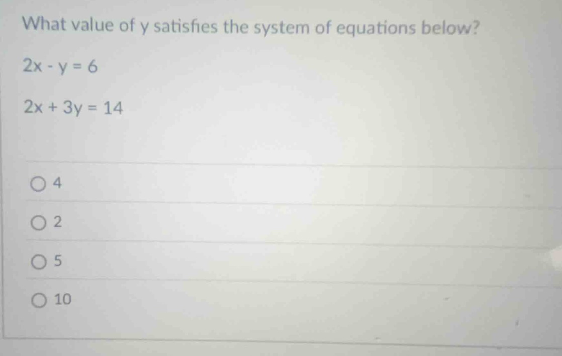 what value of y satisfies the system of equations below? 2x - y = 6 2x …