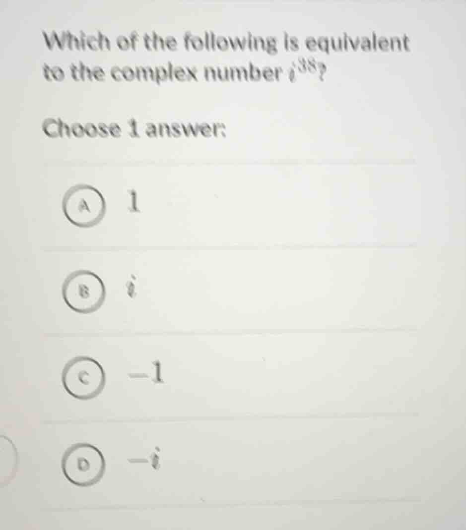 which of the following is equivalent to the complex number $i^{38}$? ch…
