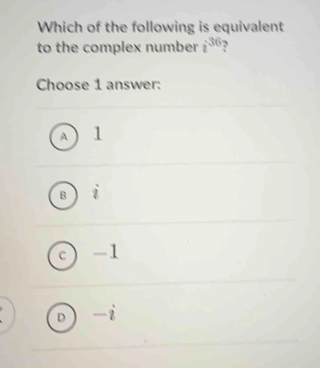 which of the following is equivalent to the complex number $i^{36}$? ch…
