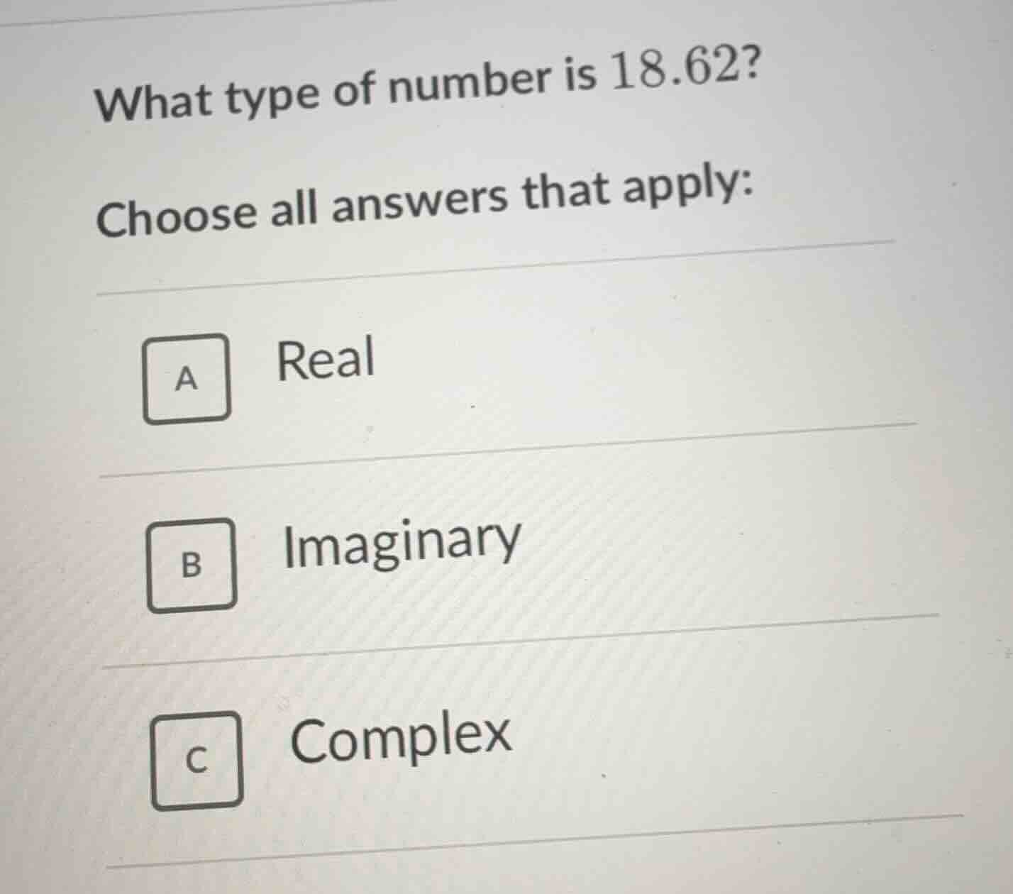 what type of number is 18.62? choose all answers that apply: a real b i…