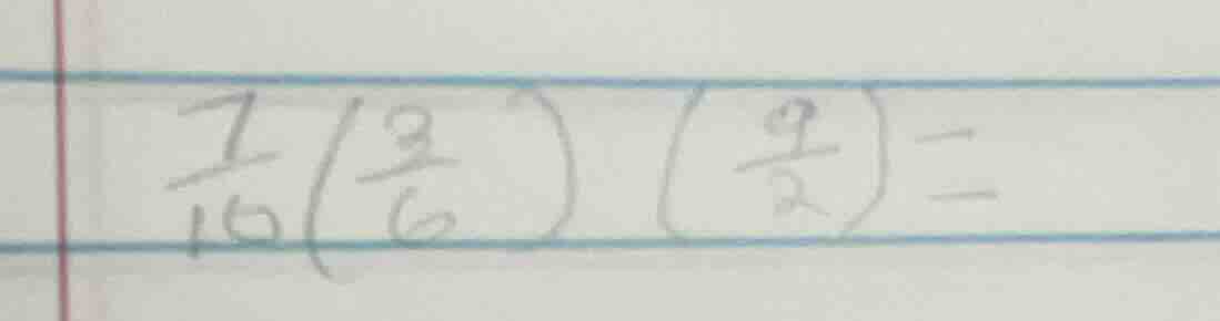 (\frac{7}{10}(\frac{3}{6})(\frac{9}{2})=)