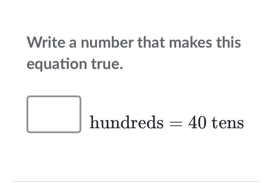 write a number that makes this equation true. \\(\\square\\) hundreds =…