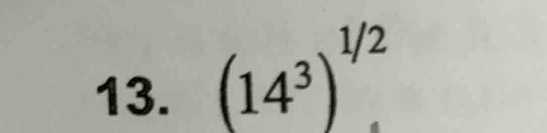 13. \\(\\left(14^{3}\ ight)^{\\frac{1}{2}}\\)