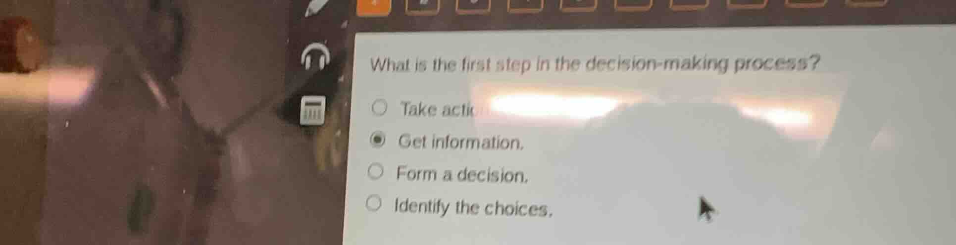 what is the first step in the decision - making process? ○ take acti ◉ …