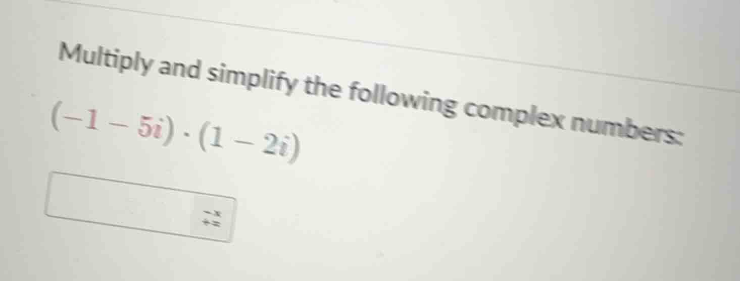 multiply and simplify the following complex numbers: $(-1 - 5i) cdot (1…