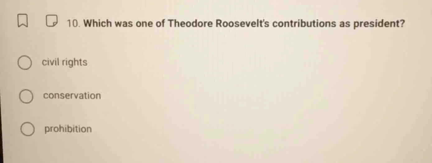 10. which was one of theodore roosevelts contributions as president? ci…