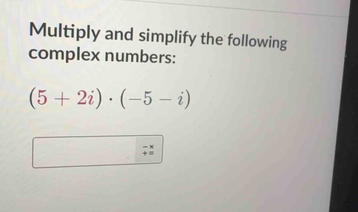 multiply and simplify the following complex numbers: $(5 + 2i) \\cdot (…
