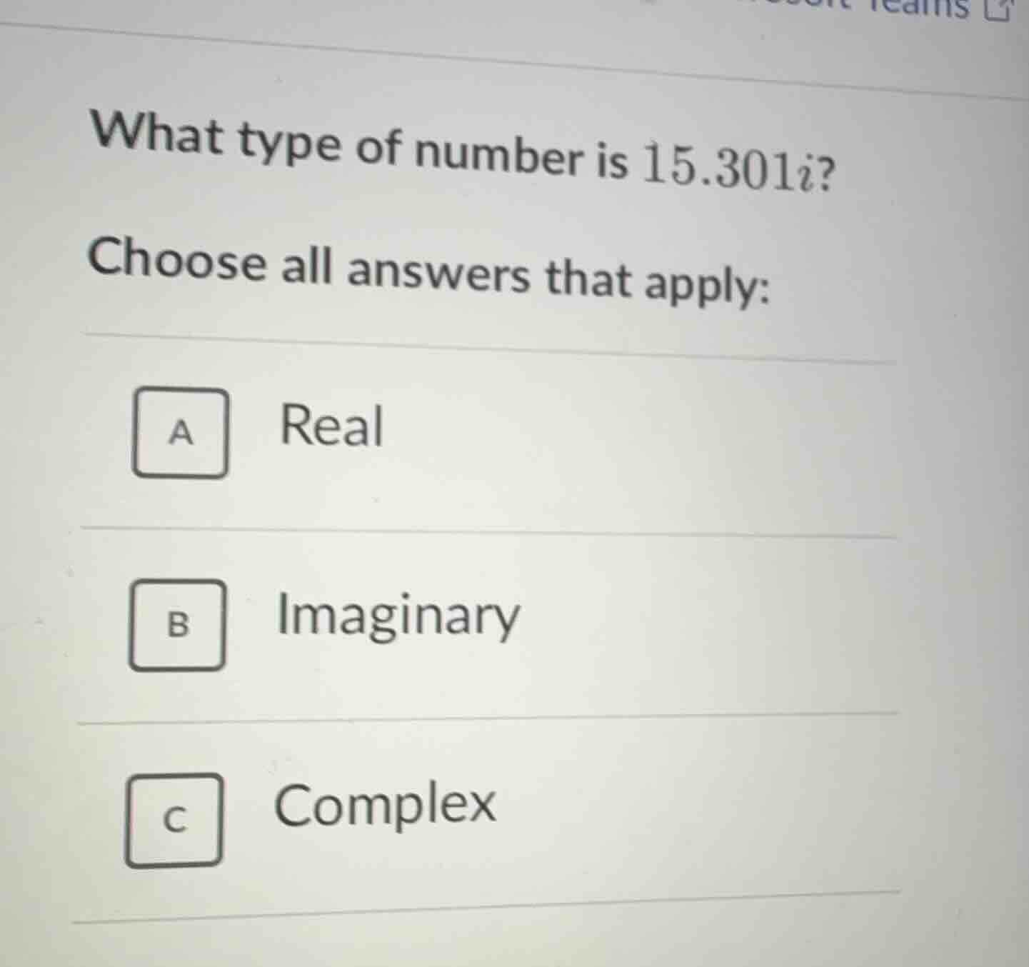 what type of number is 15.301i? choose all answers that apply: a real b…
