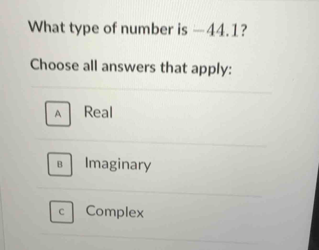 what type of number is -44.1? choose all answers that apply: a real b i…