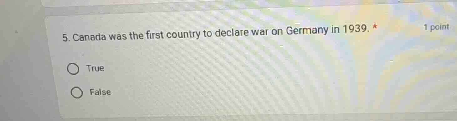 5. canada was the first country to declare war on germany in 1939. * tr…