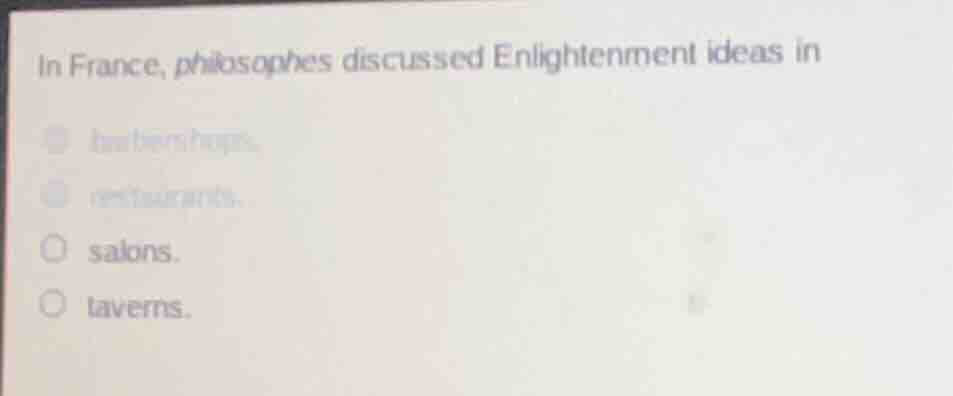 in france, philosophes discussed enlightenment ideas in (blurred option…