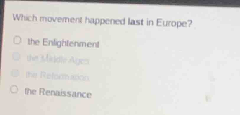 which movement happened last in europe? ○ the enlightenment ○ the middl…