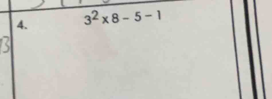 4. $3^2×8 - 5 - 1$
