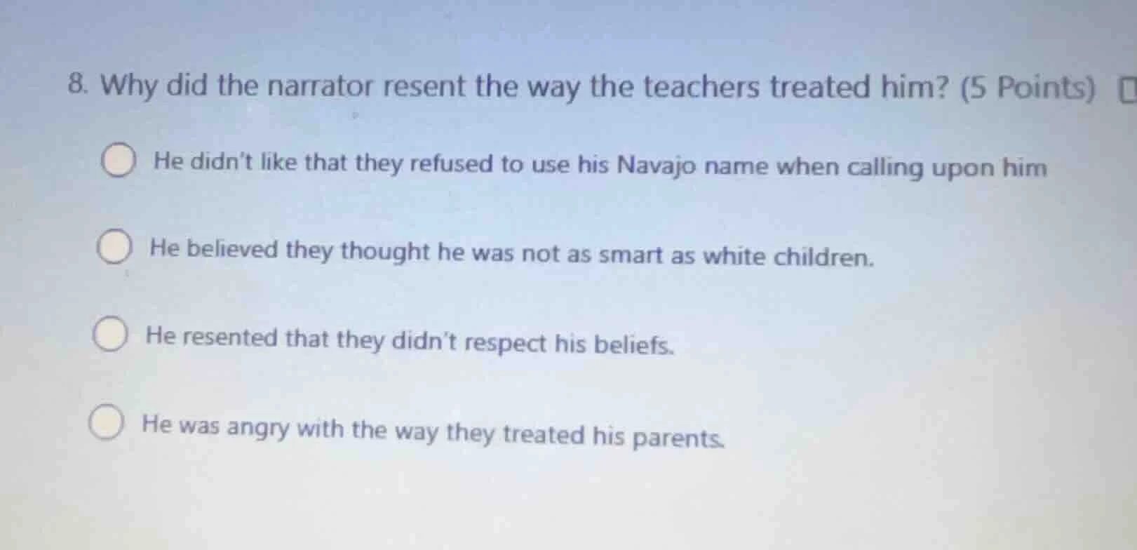8. why did the narrator resent the way the teachers treated him? (5 poi…