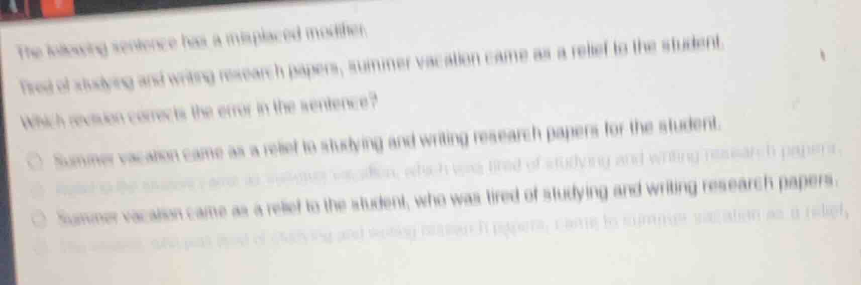 the following sentence has a misplaced modifier. tired of studying and …