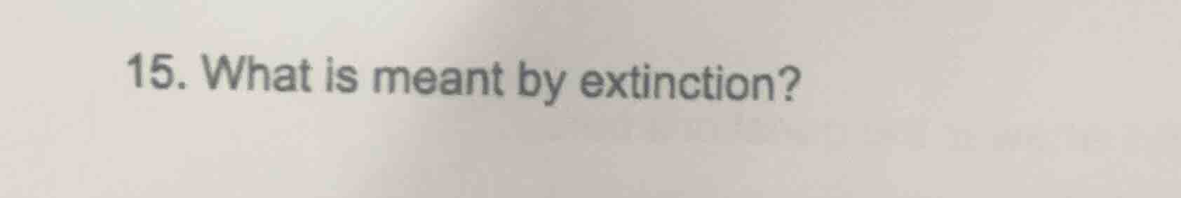 15. what is meant by extinction?