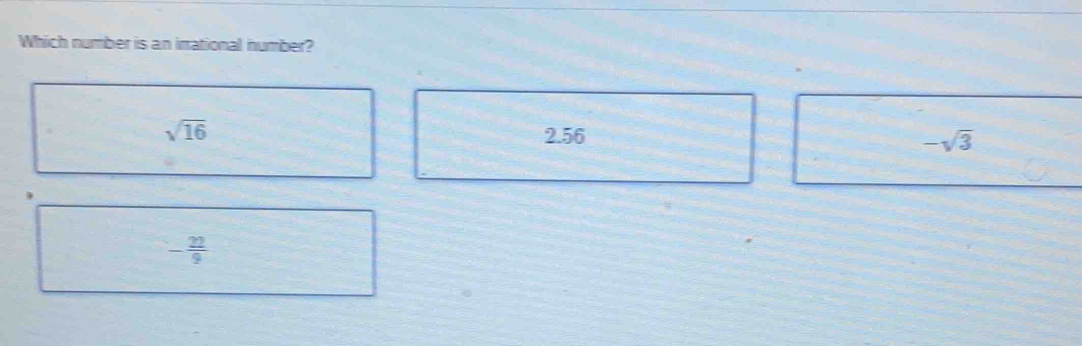 which number is an irrational number?\\(\\sqrt{16}\\)\\(2.56\\)\\(-\\sq…