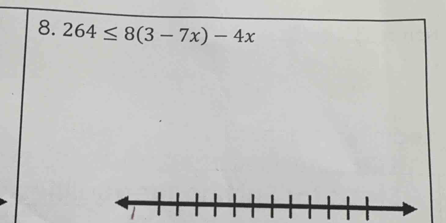 8. 264 ≤ 8(3 - 7x) - 4x