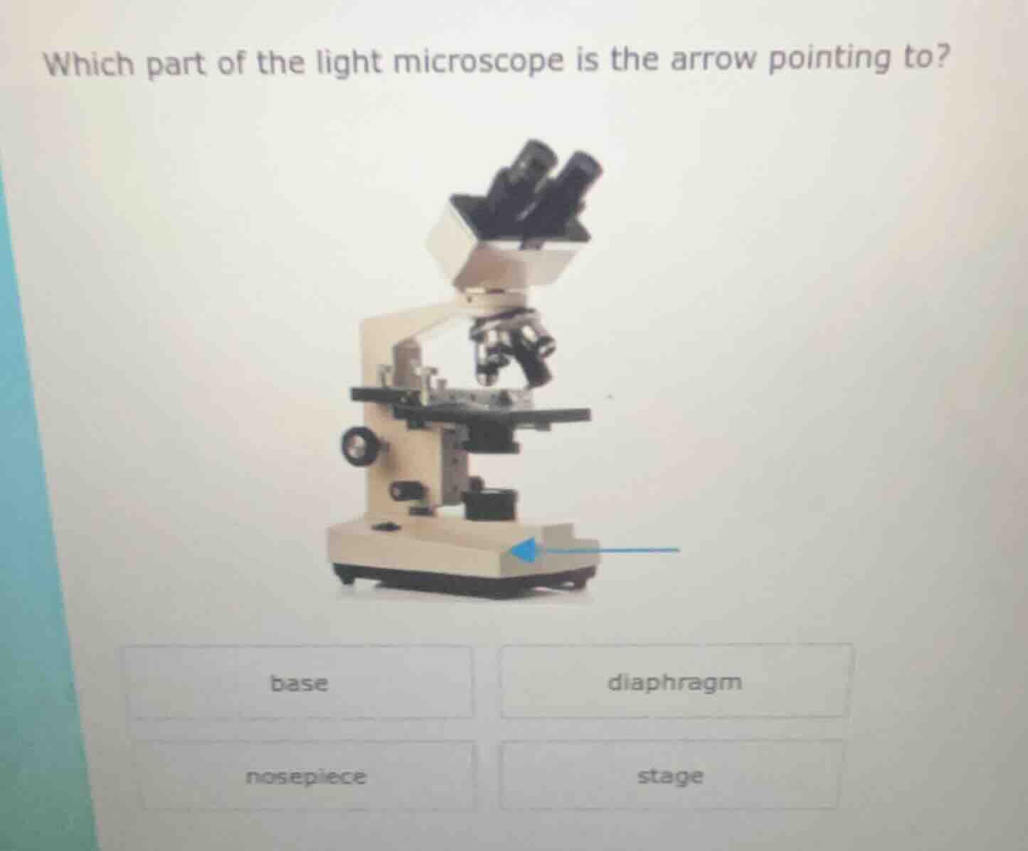 which part of the light microscope is the arrow pointing to? base diaph…