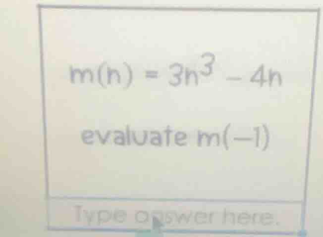 m(n) = 3n³ - 4n evaluate m(-1) type answer here.