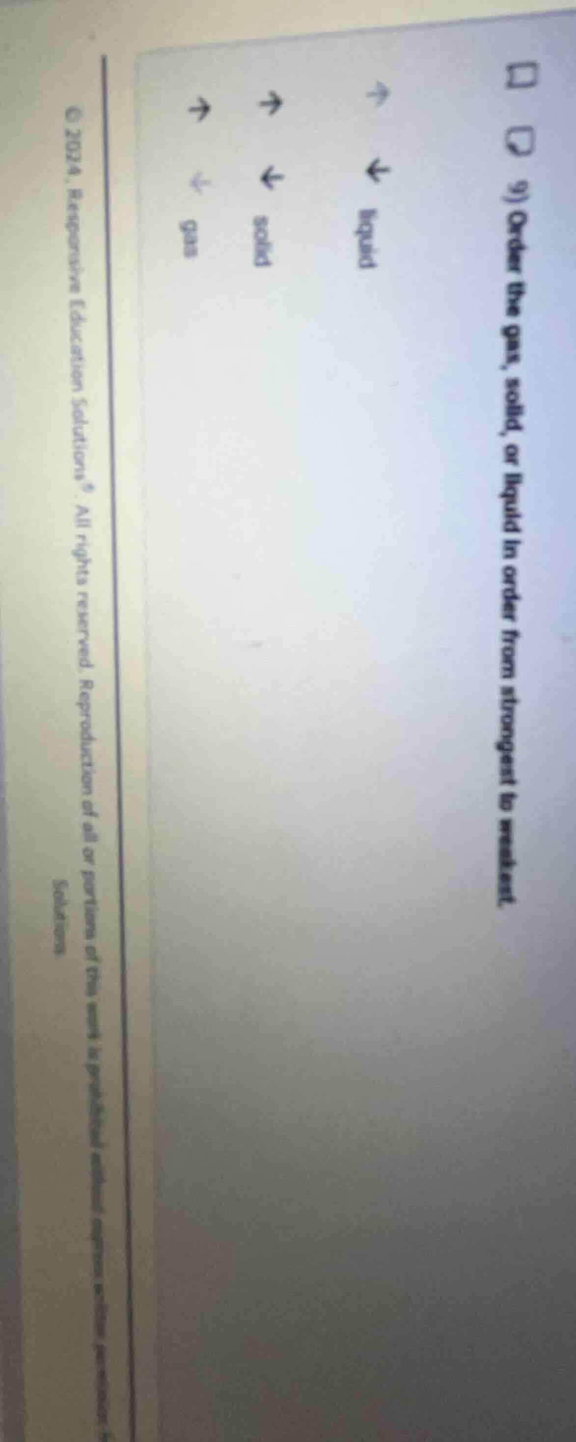 9) order the gas, solid, or liquid in order from strongest to weakest.