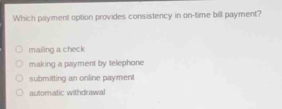 which payment option provides consistency in on - time bill payment? ○ …