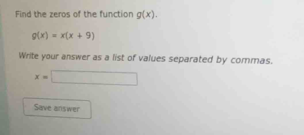 find the zeros of the function g(x). g(x) = x(x + 9) write your answer …