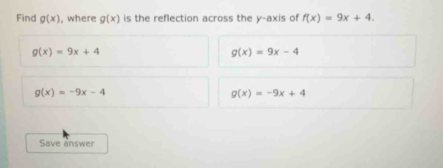 find g(x), where g(x) is the reflection across the y-axis of f(x) = 9x …