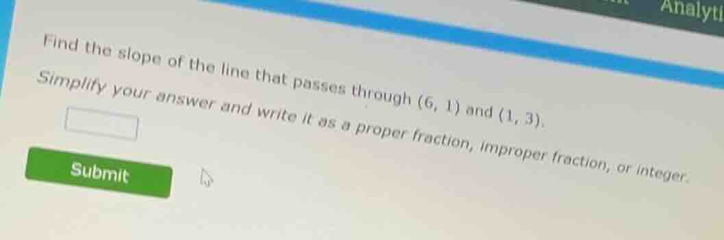 find the slope of the line that passes through (6, 1) and (1, 3). simpl…