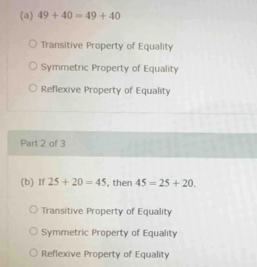 (a) $49 + 40 = 49 + 40$ transltive property of equality symmetric prope…