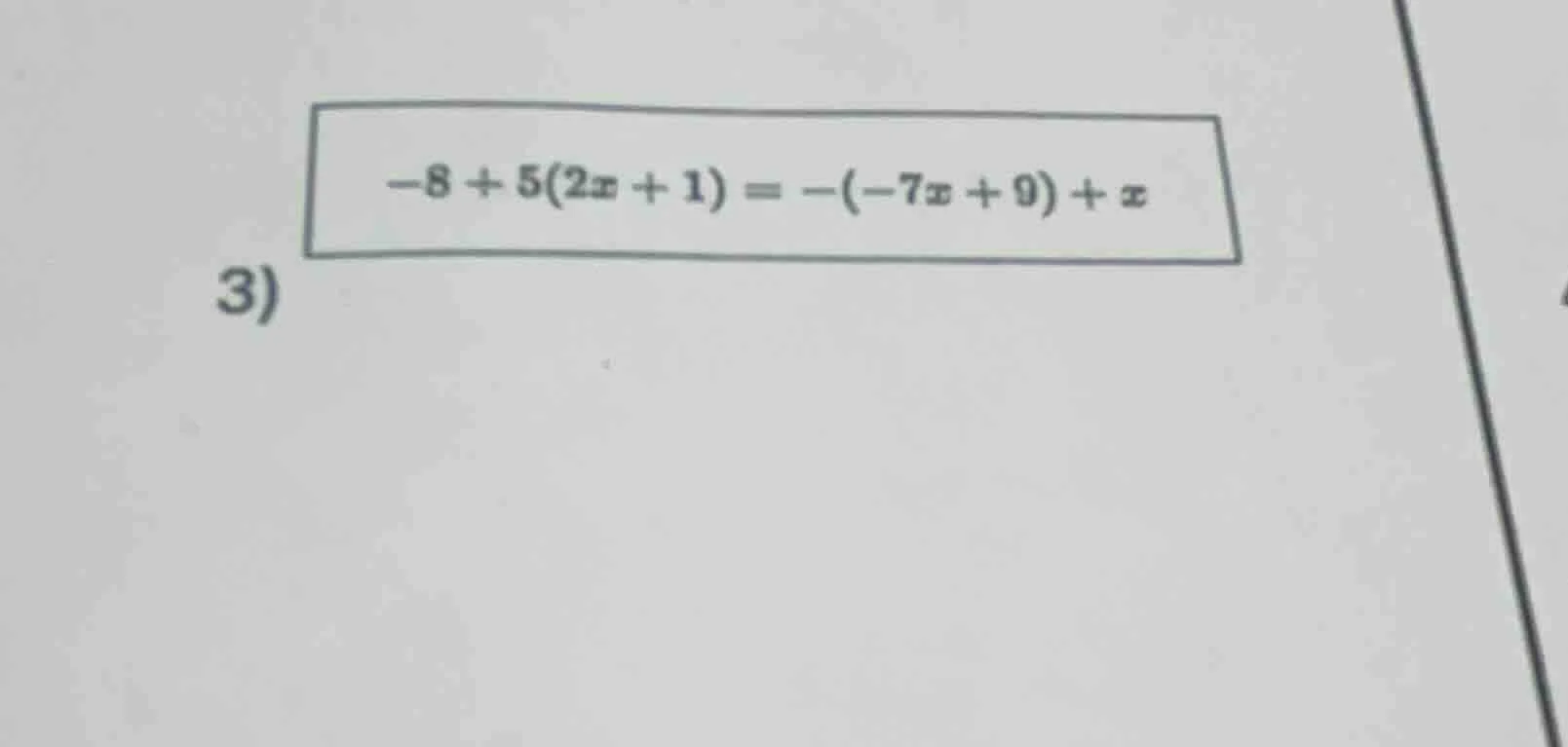 3) -8 + 5(2x + 1) = -(-7x + 9) + x