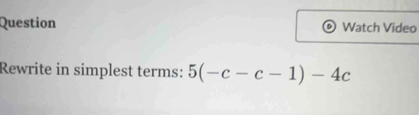 rewrite in simplest terms: $5(-c - c - 1) - 4c$