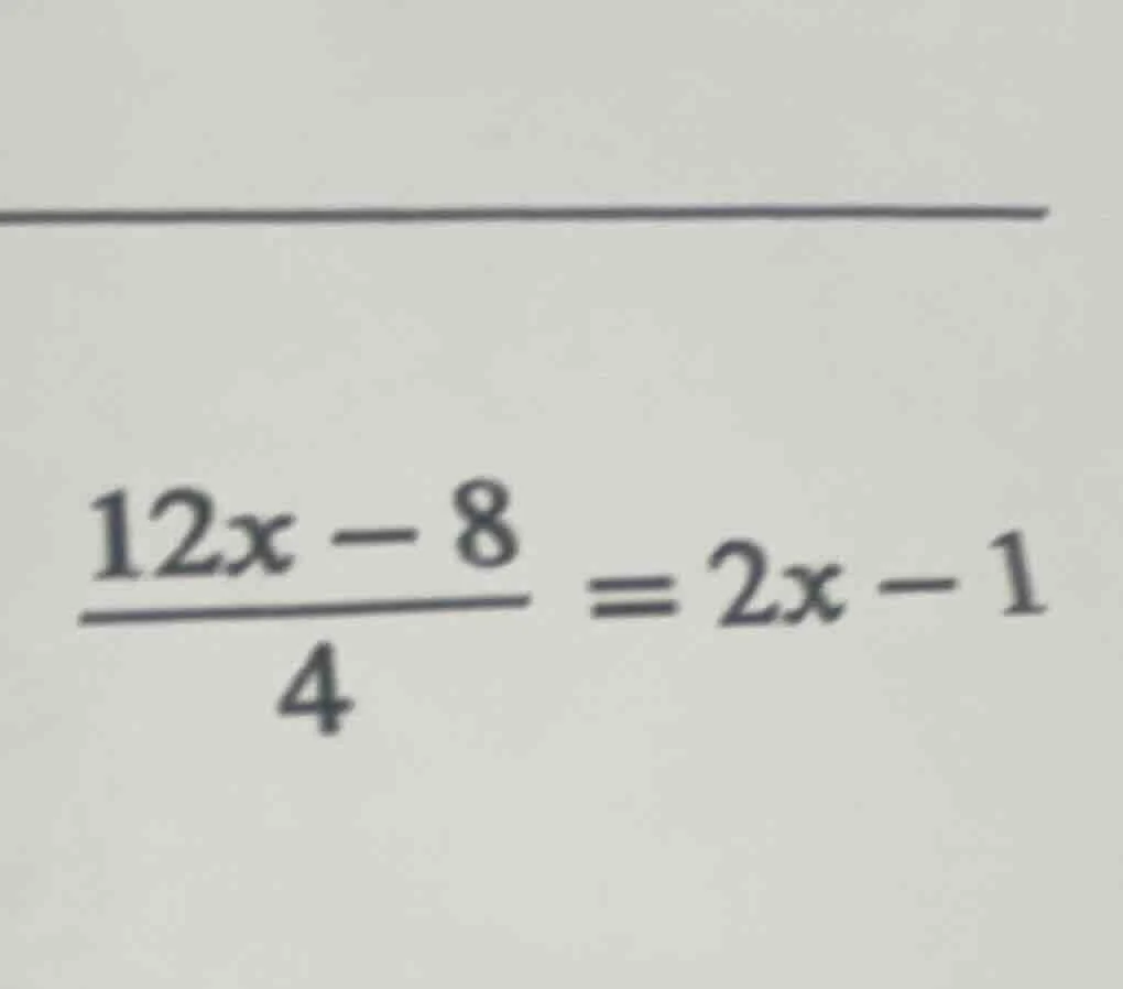 (\frac{12x - 8}{4}=2x - 1)