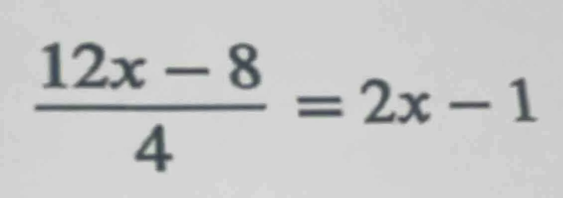 (\frac{12x - 8}{4} = 2x - 1)