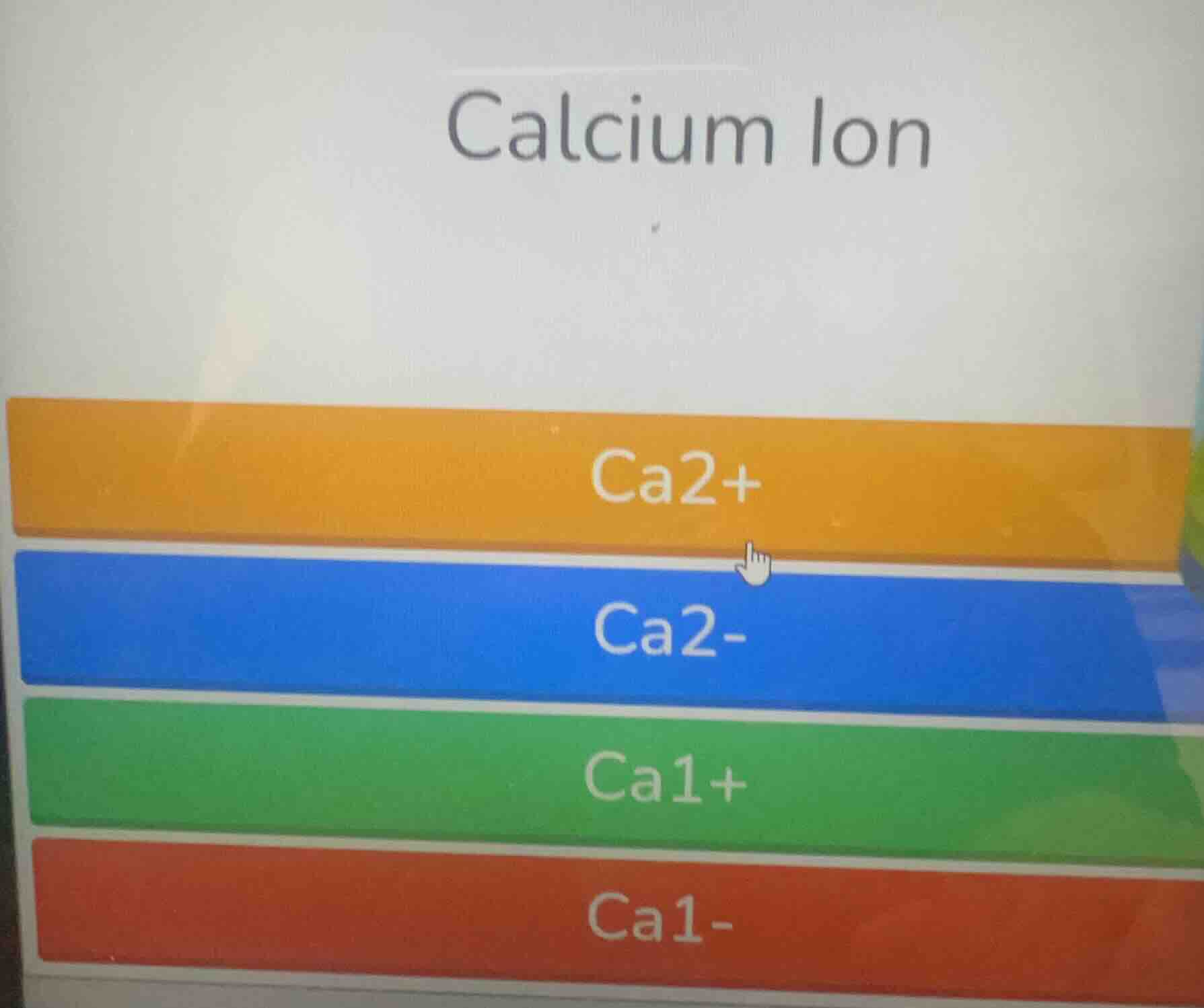 calcium ion; ca2+; ca2-; ca1+; ca1-