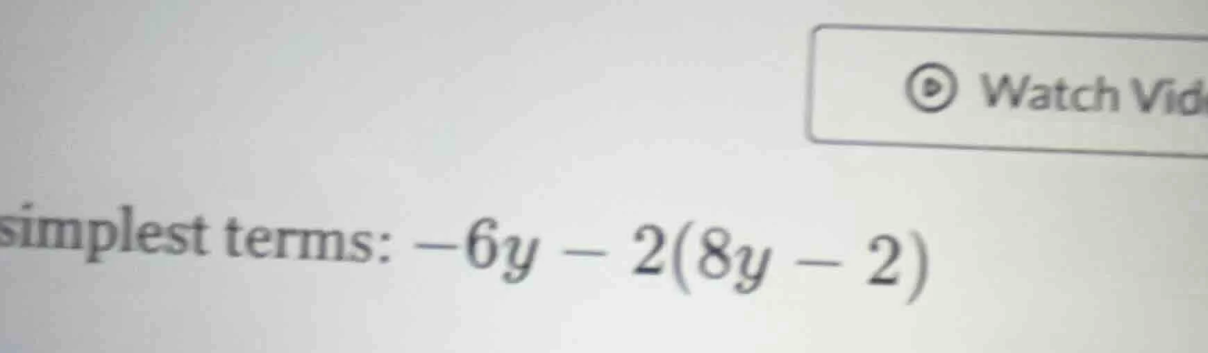 simplest terms: -6y - 2(8y - 2)