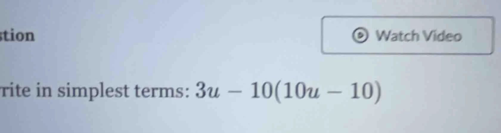 rite in simplest terms: $3u - 10(10u - 10)$