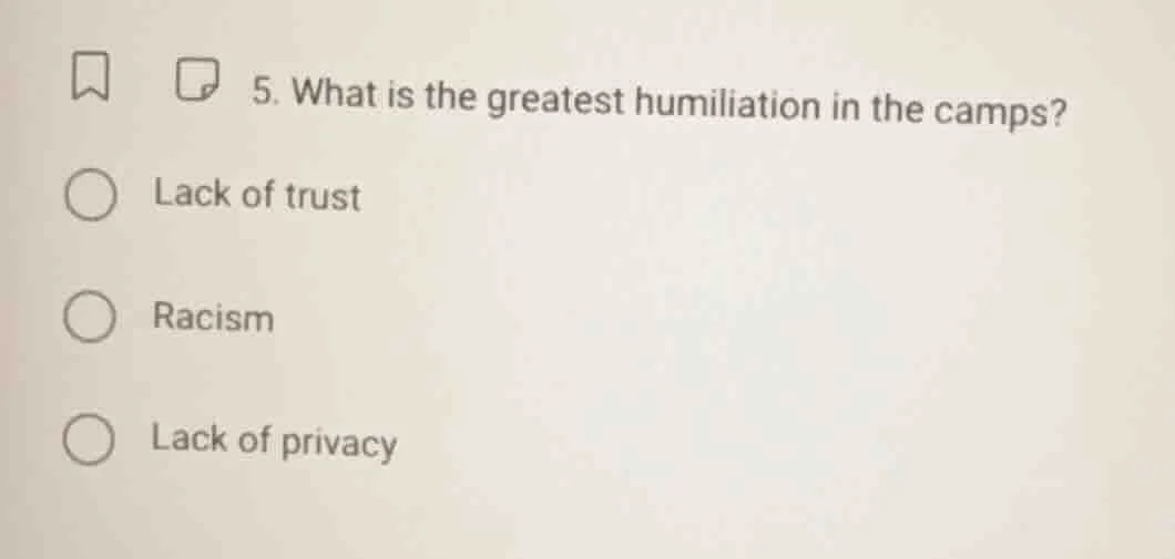 5. what is the greatest humiliation in the camps? lack of trust racism …
