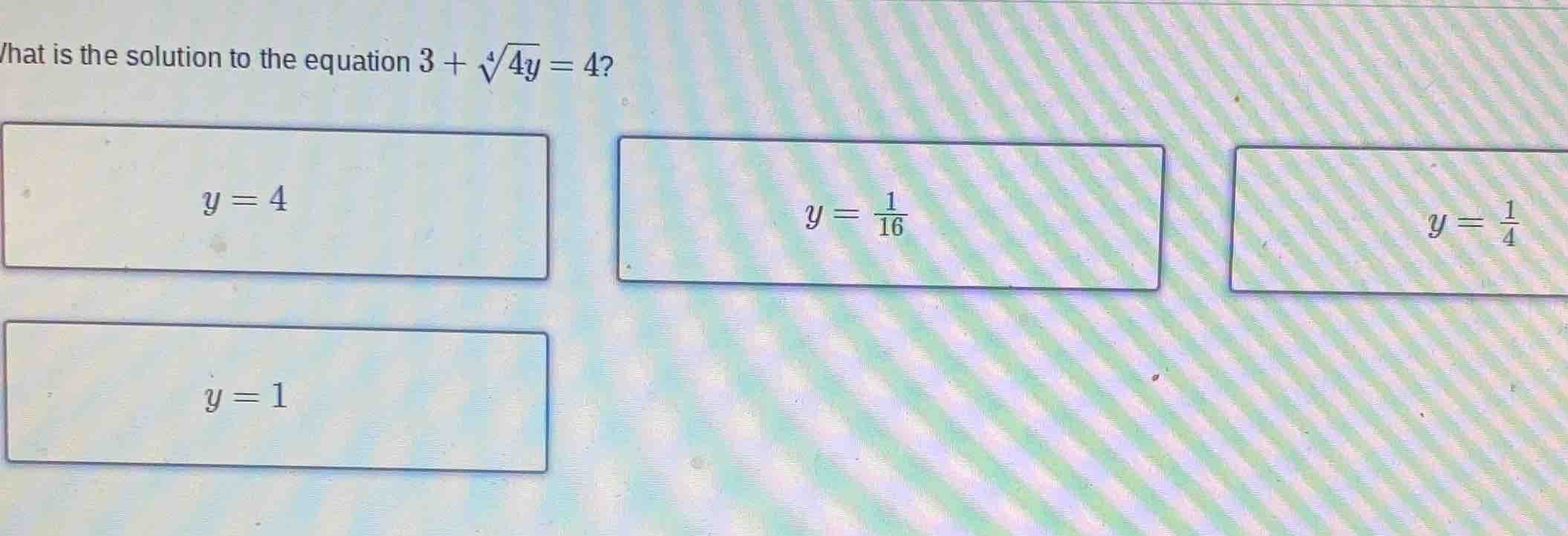 what is the solution to the equation $3 + sqrt4{4y} = 4$? options: $y =…