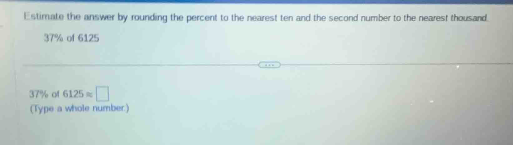 estimate the answer by rounding the percent to the nearest ten and the …