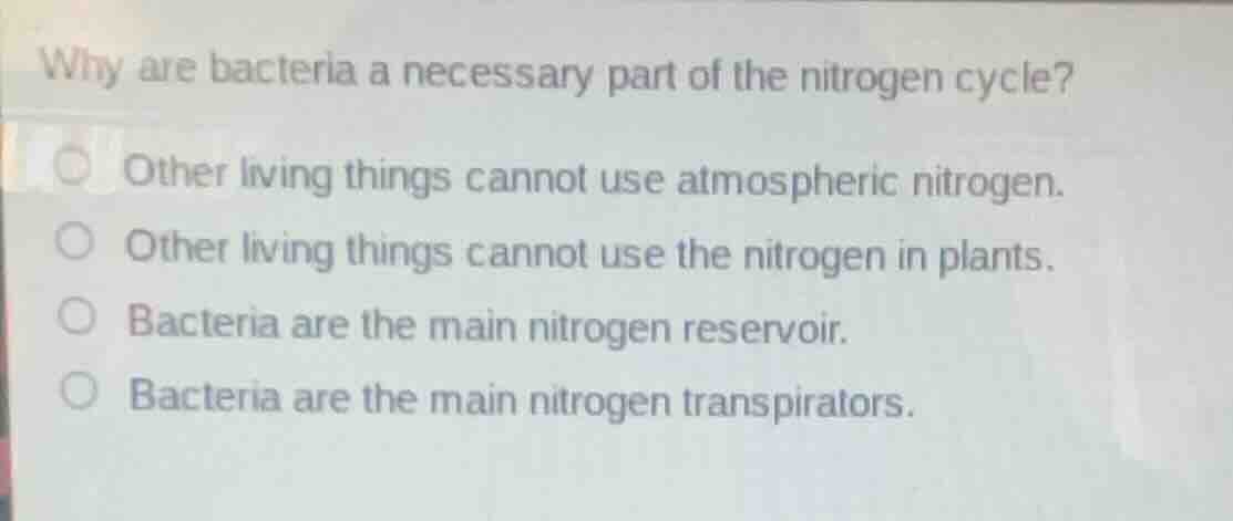 why are bacteria a necessary part of the nitrogen cycle? other living t…