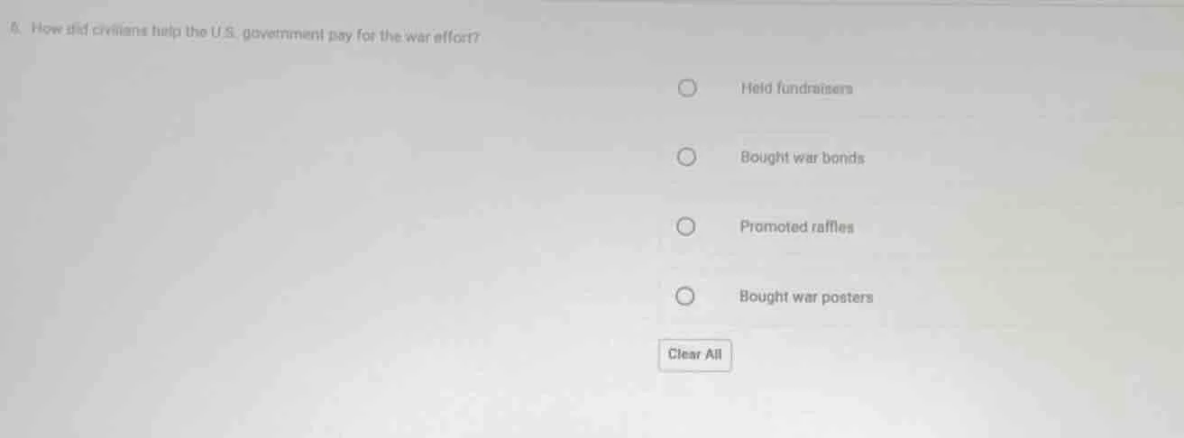 8. how did civilians help the u.s. government pay for the war effort? -…