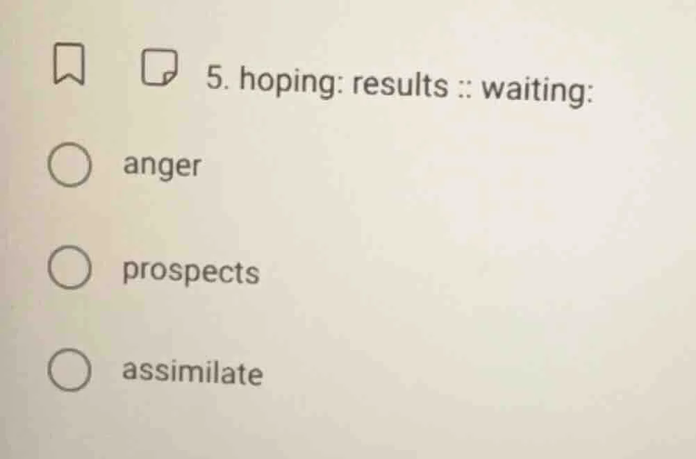 5. hoping: results :: waiting: anger prospects assimilate