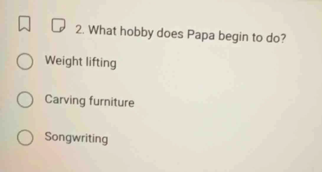 2. what hobby does papa begin to do? weight lifting carving furniture s…
