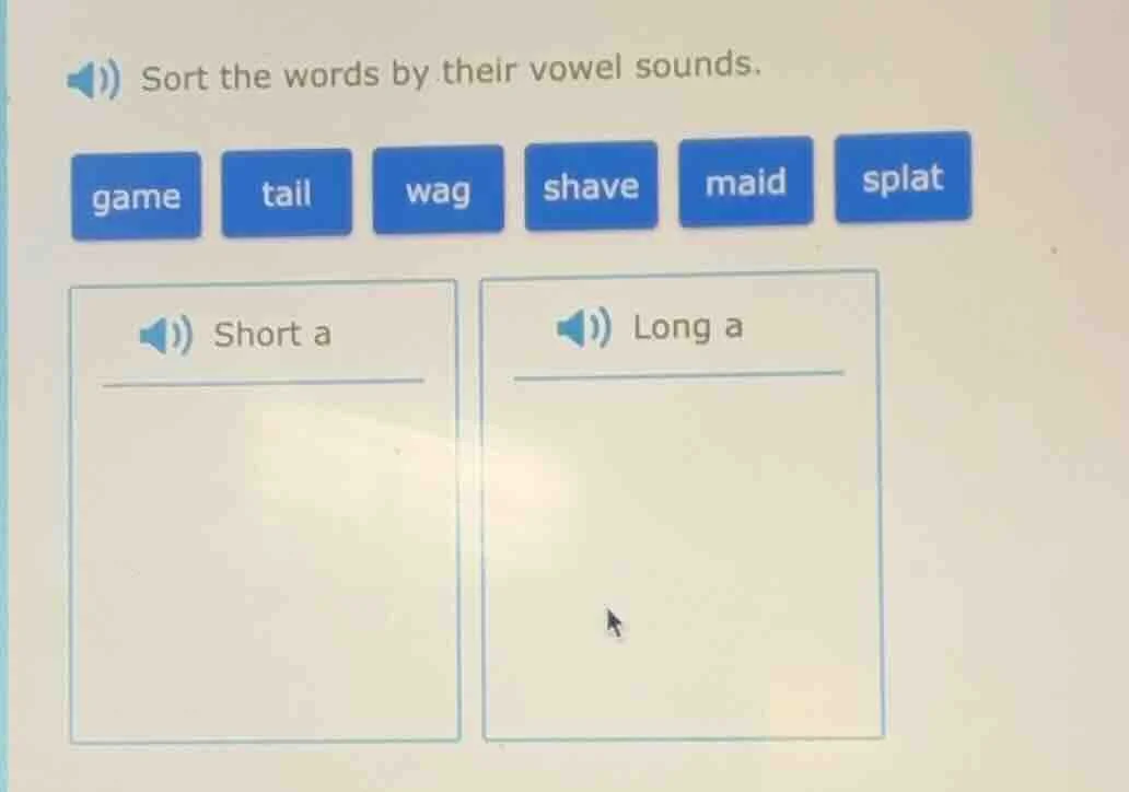 sort the words by their vowel sounds. game tail wag shave maid splat sh…