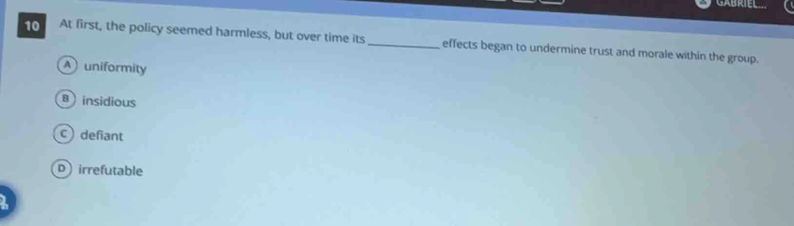 10 at first, the policy seemed harmless, but over time its ______ effec…