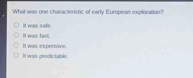 what was one characteristic of early european exploration? it was safe.…
